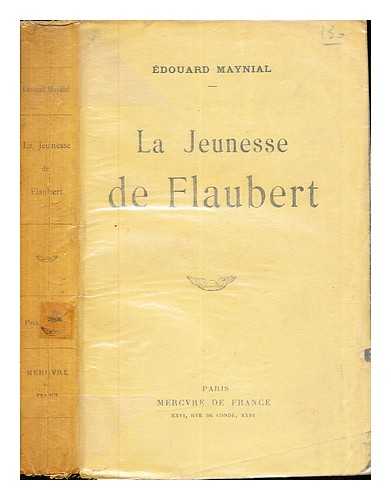 MAYNIAL, EDOUARD (B. 1879) - La jeunesse de Flaubert / douard Maynial