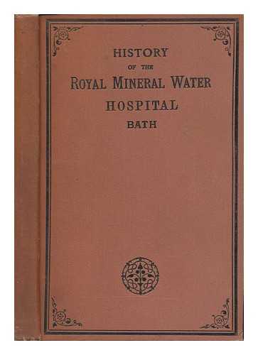 FALCONER, RANDLE WILBRAHAM; BRABAZON, ANTHONY BEAUFORT - History of the Royal Mineral Water Hospital, Bath ... Continued to the present time by A. B. Brabazon ... Third issue