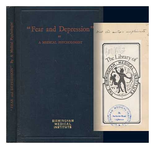 A MEDICAL PSYCHOLOGIST - Fear and Depression, their causes and self-treatment. By a Medical Psychologist