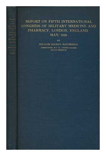 BAINBRIDGE, WILLIAM SEAMAN (1870-1947) - Report on Fifth International Congress of Military Medicine and Pharmacy, London, England, May, 1929