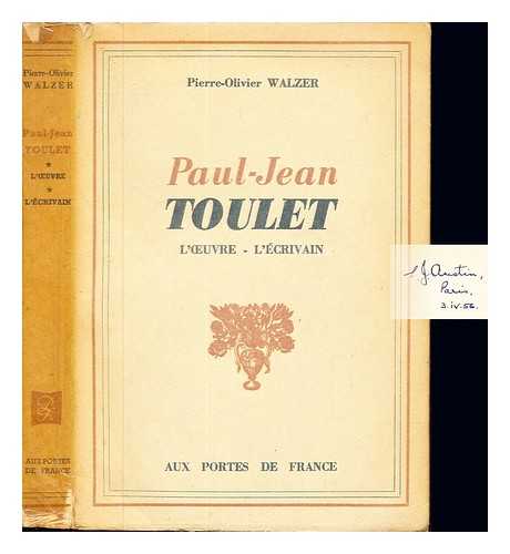 WALZER, PIERRE-OLIVIER - Paul Jean Toulet, l'uvre, lcrivain : avec de nombreux documents indits / Pierre-Olivier Walzer ; Prf. de Philippe Chabaneix