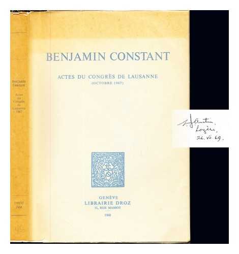 CONGRS BENJAMIN CONSTANT (1967 : LAUSANNE, SWITZERLAND). CORDEY, PIERRE [EDITOR]. SEYLAZ, JEAN-LUC [EDITOR]. BENJAMIN CONSTANT (1967 : LAUSANNE) - Benjamin Constant : actes du Congrs Benjamin Constant (Lausanne, octobre 1967) / dits par Pierre Cordey et Jean-Luc Seylaz