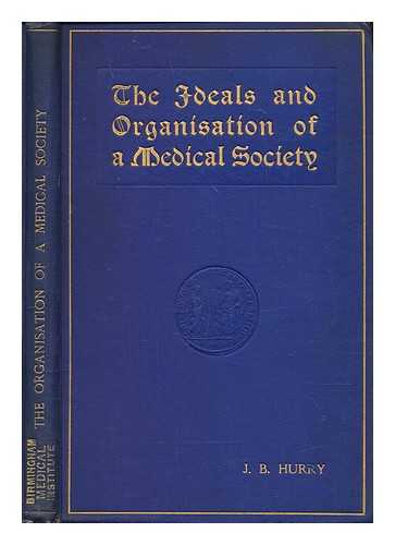 HURRY, JAMIESON B. (JAMIESON BOYD) (1857-1930) - The ideals and organization of a medical society