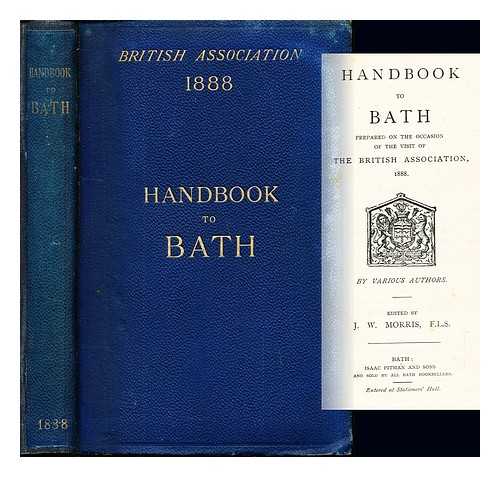 MORRIS, JOSEPH WILLIAM. BRITISH ASSOCIATION - Handbook to Bath / prepared on the occasion of the visit of the British Association, 1888, by various authors; ed. by J. W. Morris