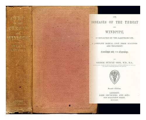 GIBB, GEORGE DUNCAN SIR (1821-1876) - On diseases of the throat and windpipe, as reflected by the laryngoscope : a complete manual upon their diagnosis and treatment