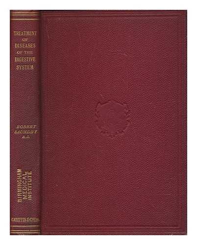 SAUNDBY, ROBERT - The Treatment of Diseases of the Digestive System ... Second edition, revised and enlarged