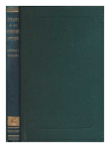 HAWKINS, HERBERT PENNELL (1859-1921) - On Diseases of the Vermiform Appendix / Herbert P. Hawkins