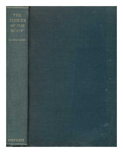 CLARK, WILFRID E. LE GROS (WILFRID EDWARD LE GROS) (1895-1971) - The tissues of the body : an introduction to the study of anatomy / W. E. Le Gros Clark