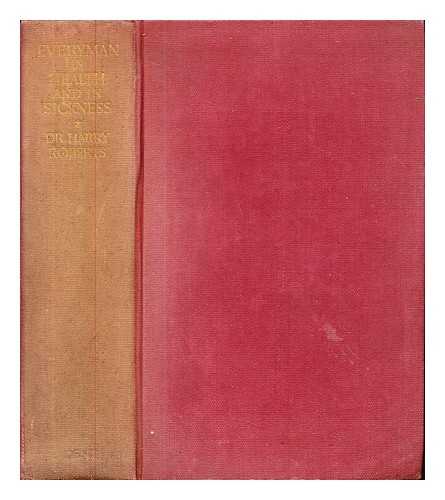 ROBERTS, HARRY (1871-1946) - Everyman in health and in sickness / edited by Dr. Harry Roberts; illustrated with 32 pages of photographs and numerous drawings