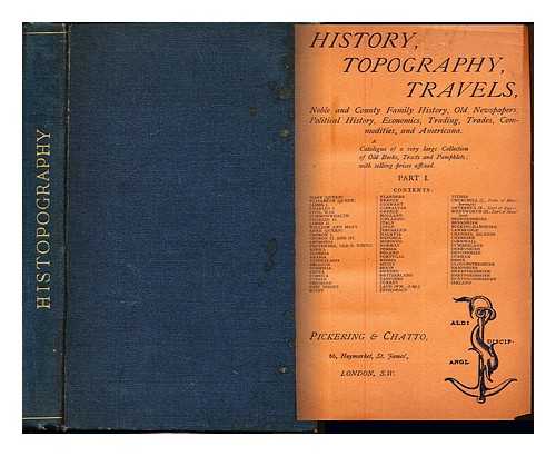 PICKERING & CHATTO - History, topography, travels, noble and county family history, old newspapers, political history, economics, trading, trades, commodities, and Americana: a catalogue of a very large collection of old books, tracts and pamphlets; with selling prices affixed