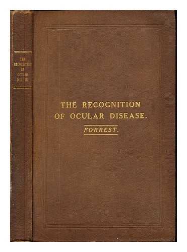 FORREST, JAMES (1876-1949) - The recognition of ocular disease