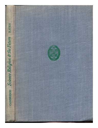 RAVEN, CHARLES EARLE (1885-1964) - Science, religion and the future : a course of eight lectures
