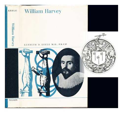 KEELE, KENNETH DAVID (1909-) - William Harvey : the man, the physician, and the scientist