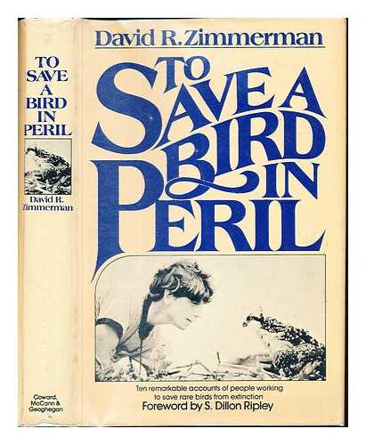 ZIMMERMAN, DAVID R - To save a bird in peril / David R. Zimmerman ; foreword by S. Dillon Ripley ; ill. and maps by Nancy Lou Gahan