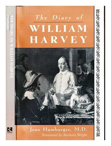 HAMBURGER, JEAN. WRIGHT, BARBARA (1935-) - The diary of William Harvey : the imaginary journal of the physician who revolutionized medicine / Jean Hamburger ; translated by Barbara Wright