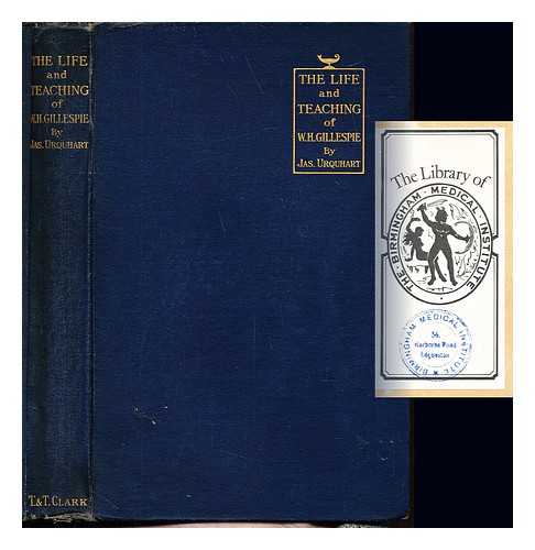URQUHART, JAMES. MORROW, E. LLOYD. BRISTOL MEDICO-CHIRURGICAL SOCIETY. LIBRARY - The life and teaching of William Honyman Gillespie of Torbanehill