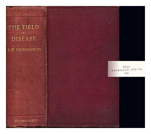 RICHARDSON, BENJAMIN WARD SIR (1828-1896) - The field of disease : a book of preventive medicine
