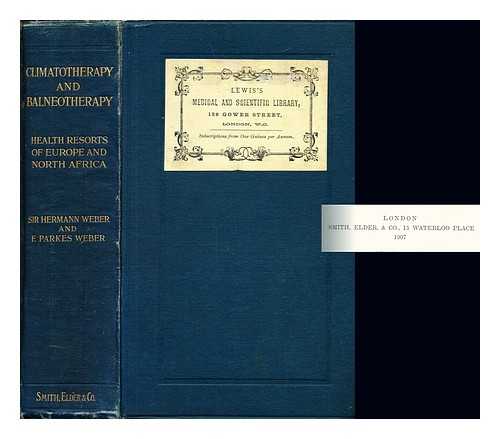 WEBER, HERMANN (1823-1918). WEBER, FREDERICK PARKES (1863-1962). BRISTOL MEDICO-CHIRURGICAL SOCIETY. LIBRARY - Climatotherapy and balneotherapy : the climates and mineral water health resorts (spas) of Europe and North Africa, including the general principles of climatotherapy and balneotherapy, and hints as to the employment of various physical and dieteic methods, being a third edition of 'The mineral waters and health resorts of Europe' much enlarged in respect to medical climatology