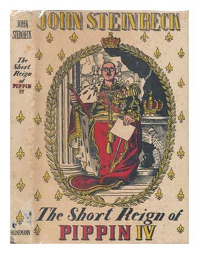 STEINBECK, JOHN (1902-1968) - The short reign of Pippin IV : a fabrication by John Steinbeck