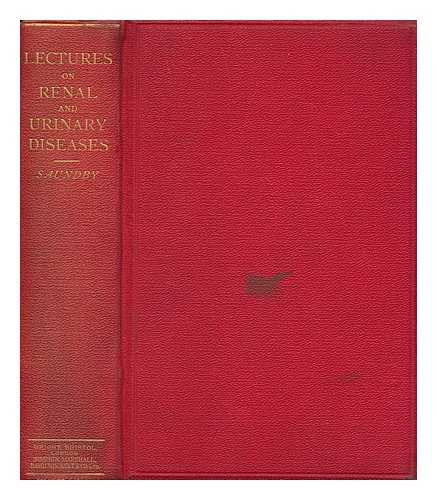 SAUNDBY, ROBERT (1849-1918) - Lectures on Renal and Urinary Diseases ... With numerous illustrations. Second edition