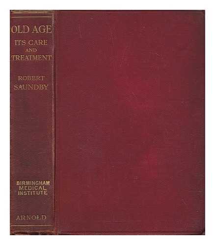 SAUNDBY, ROBERT (1849-1918) - Old Age: its care and treatment in health and disease