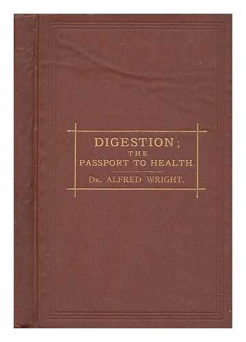 WRIGHT, ALFRED - Digestion : the passport to health