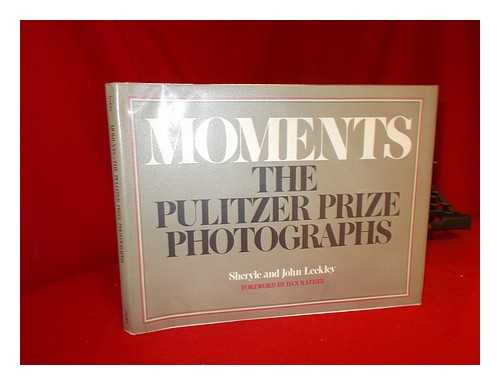 LEEKLEY, SHERYLE. LEEKLEY, JOHN - Moments : the Pulitzer Prize photographs / Sheryle and John Leekley