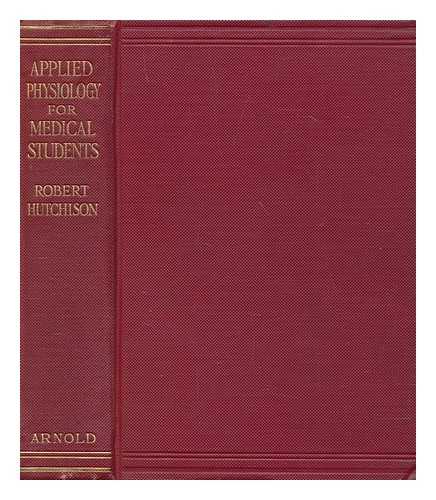 HUTCHISON, ROBERT SIR (1871-1960) - Applied physiology : a handbook for students of medicine