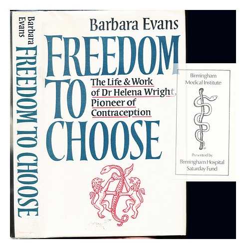 EVANS, BARBARA DR - Freedom to choose : the life and work of Dr. Helena Wright, pioneer of contraception