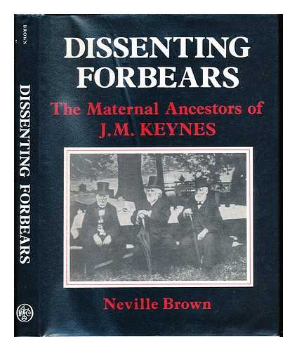 BROWN, NEVILLE - Dissenting forbears : the maternal ancestors of J. M. Keynes / Neville Brown