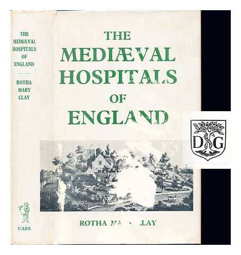 CLAY, R. M - Mediaeval Hospitals of England