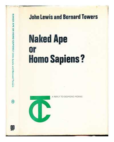 LEWIS, JOHN (1889-1976) [AUTHOR]. TOWERS, BERNARD [AUTHOR] - Naked ape or homo sapiens? / John Lewis and Bernard Towers