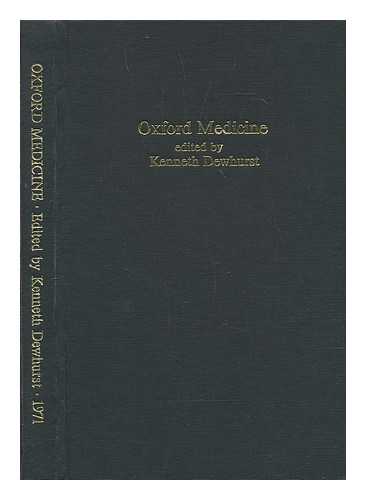 DEWHURST, KENNETH (EDITOR) - Oxford medicine : essays on the evolution of the Oxford Clinical School to commemorate the bicentenary of the Radcliffe Infirmary, 1770-1970