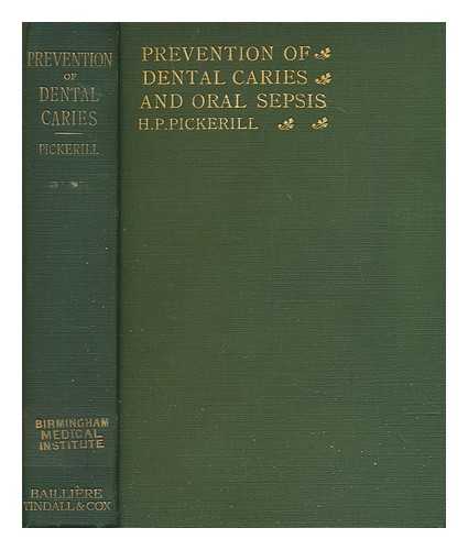 PICKERILL, H. P. (HENRY PERCY) (1879-1956) - The prevention of dental caries and oral sepsis
