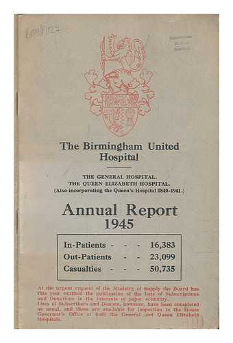 HOLLANDER, E. P.; SIMMONS, A.; MINDELSOHN, M. G.; RUDLAND, E. MARSTON; THE BIRMINGHAM UNITED HOSPITAL - The Birmingham United Hospital Annual Report 1945