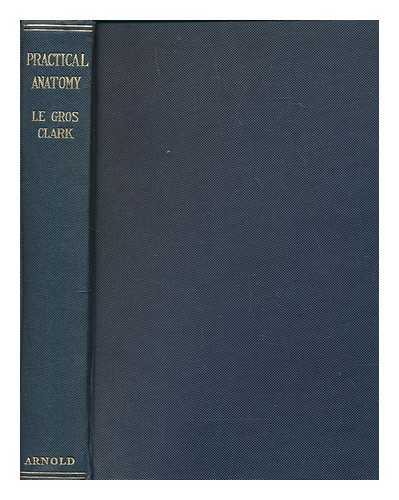 CLARK, WILFRID E. LE GROS (WILFRID EDWARD LE GROS) (1895-1971) - Practical anatomy / revised and rewritten by W.E. Le Gros Clark