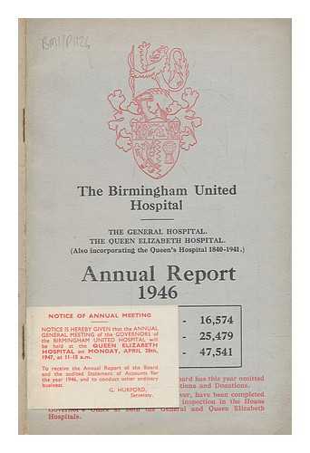 THE BIRMINGHAM UNITED HOSPITAL; HOLLANDER, E. P.; DODD, R. H.; SPEAKMAN, E. G.; BAYNES, T. A. HAMILTON - The Birmingham United Hospital Anuual report 1946