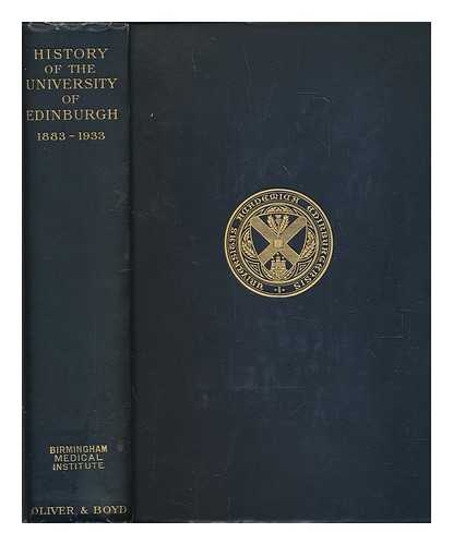 UNIVERSITY OF EDINBURGH GRADUATES' ASSOCIATION, HISTORY COMMITTEE; TURNER, ARTHUR LOGAN (EDITOR) - History of the University of Edinburgh, 1883-1933. [By various authors.] Edited on behalf of the History Committee by A. Logan Turner. [With plates, including portraits.]