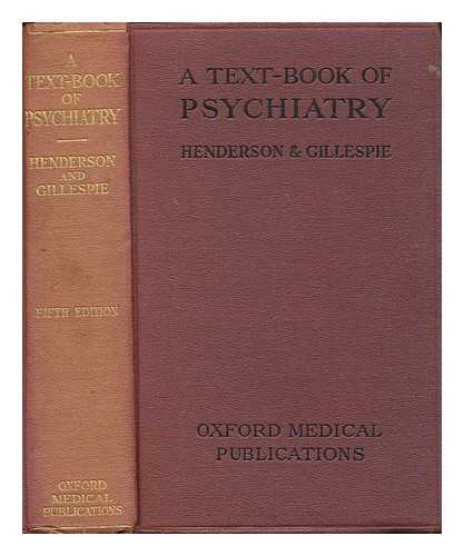 HENDERSON, DAVID KENNEDY SIR (1884-1965); GILLESPIE, R. D. (ROBERT DICK) (1897-1945) - A Text-Book of Psychiatry ... Fifth edition