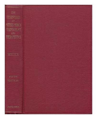 MICKS, R. H. (ROBERT HENRY) (1895-) - The essentials of materia medica, pharmacology and therapeutics