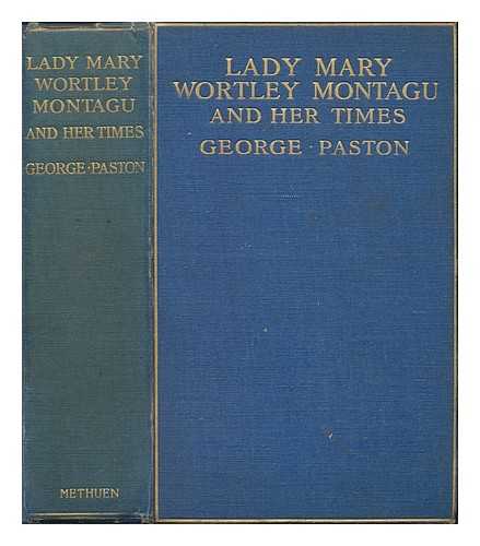 PASTON, GEORGE (-1936) - Lady Mary Wortley Montagu and her times ... With twenty-four illustrations