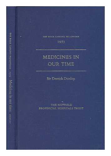 DUNLOP, DERRICK SIR (1902-1980) - Medicines in our time / Derrick Dunlop