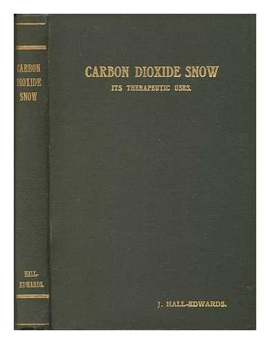 Edwards, John Francis Hall - Carbon Dioxide Snow: its therapeutic uses. Methods of collection and application. [With illustrations.]