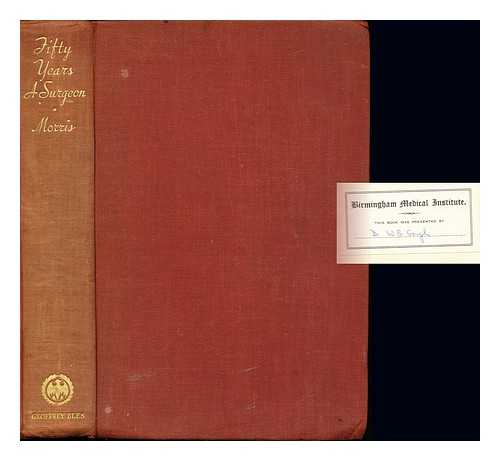 MORRIS, ROBERT TUTTLE (1857-1945) - Fifty years a surgeon