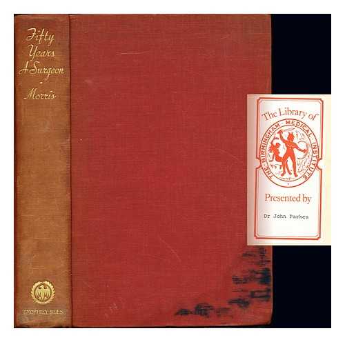 MORRIS, ROBERT TUTTLE (1857-1945) - Fifty years a surgeon