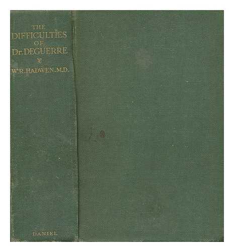 HADWEN, WALTER R. (WALTER ROBERT) (1854-1932), AUTHOR; SEARLE, GEORGE F. C., INTRODUCTION; MORELAND, ARTHUR, ILLUSTRATOR - The difficulties of Dr. Deguerre