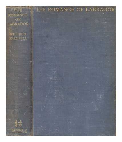 GRENFELL, WILFRED THOMASON SIR (1865-1940), AUTHOR; ROSS, D., ILLUSTRATOR - The romance of Labrador / Sir Wilfred Grenfell ; ill. by D. Ross