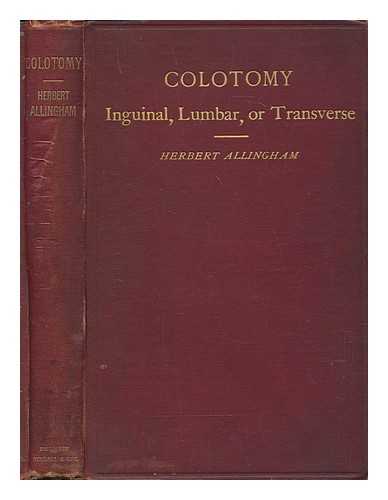 ALLINGHAM, HERBERT WILLIAM - Colotomy, inguinal, lumbar, and transverse, for cancer or stricture with ulceration of the large intestine