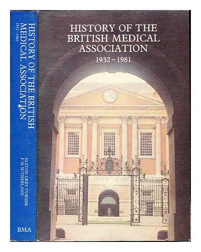 GREY-TURNER, ELSTON. BRITISH MEDICAL ASSOCIATION. SUTHERLAND, F. M - History of the British Medical Association. Vol. 2 (1932-1981)