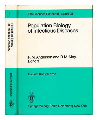 ANDERSON, R. M. DAHLEM WORKSHOP ON POPULATION BIOLOGY OF INFECTIOUS DISEASE AGENTS (1982 : BERLIN, GERMANY). FINE, P. E. M. MAY, ROBERT MCCREDIE (1936-). BERLIN (GERMANY : WEST). SENAT. STIFTERVERBAND FR DIE DEUTSCHE WISSENSCHAFT. DAHLEM KONFERENZEN - Population biology of infectious diseases : report of the Dahlem Workshop on Population Biology of Infectious Disease Agents, Berlin 1982, March 14-19 / R.M. Anderson and R.M. May, editors ; rapporteurs, P.E.M. Fine ... [et al.] ; program advisory committee, R.M. Anderson ... [et al.]